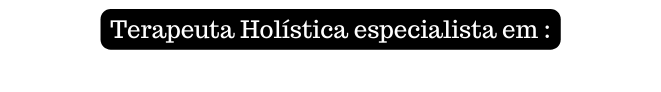 Terapeuta Holística especialista em